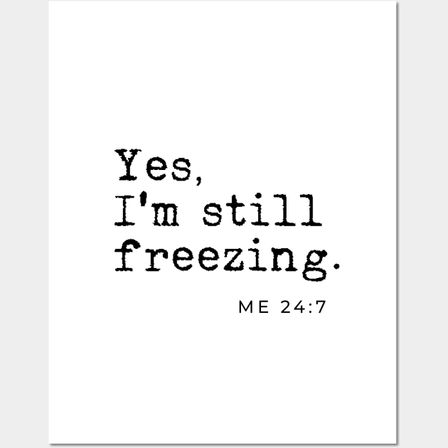 Yes I'm still freezing Me 24:7 Wall Art by LemonBox